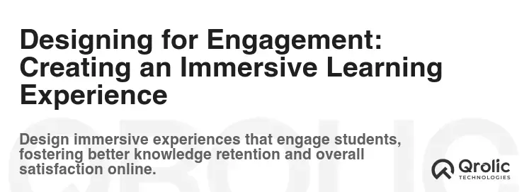 Designing for Engagement: Creating an Immersive Learning Experience Designing for Engagement: Creating an Immersive Learning Experience