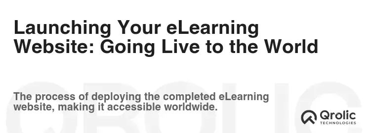 Launching Your eLearning Website: Going Live to the World Launching Your eLearning Website: Going Live to the World