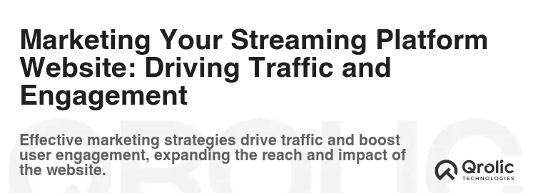 Marketing Your Streaming Platform Website: Driving Traffic and Engagement