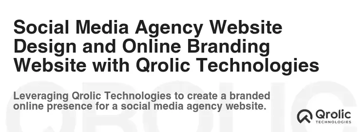 Social Media Agency Website Design and Online Branding Website with Qrolic Technologies Social Media Agency Website Design and Online Branding Website with Qrolic Technologies