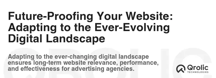 Future-Proofing Your Website: Adapting to the Ever-Evolving Digital Landscape Future-Proofing Your Website: Adapting to the Ever-Evolving Digital Landscape