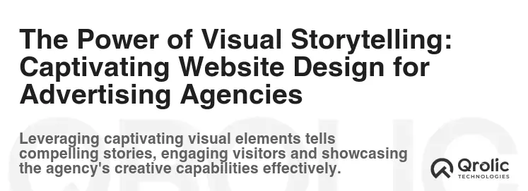 The Power of Visual Storytelling: Captivating Website Design for Advertising Agencies The Power of Visual Storytelling: Captivating Website Design for Advertising Agencies