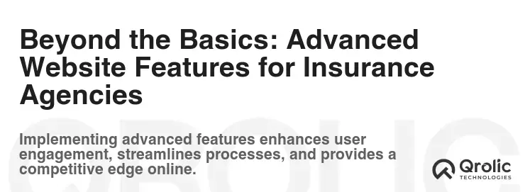 Beyond the Basics: Advanced Website Features for Insurance Agencies
