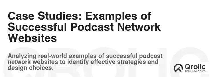 Case Studies: Examples of Successful Podcast Network Websites