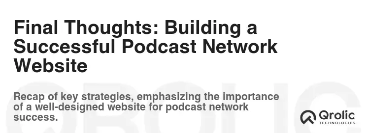 Final Thoughts: Building a Successful Podcast Network Website