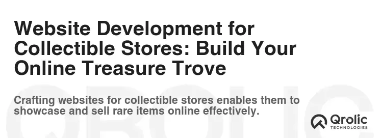 Website Development for Collectible Stores: Build Your Online Treasure Trove