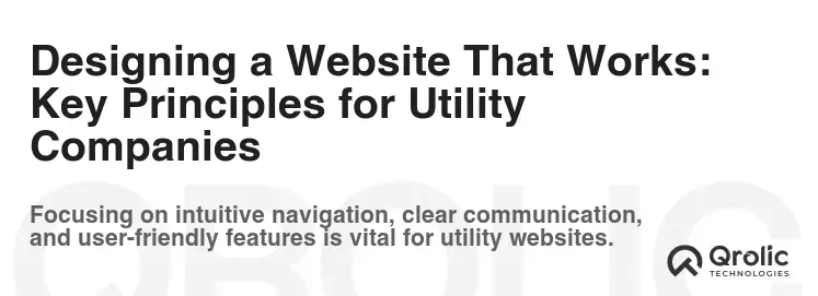 Designing a Website That Works: Key Principles for Utility Companies Designing a Website That Works: Key Principles for Utility Companies
