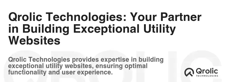 Qrolic Technologies: Your Partner in Building Exceptional Utility Websites Qrolic Technologies: Your Partner in Building Exceptional Utility Websites