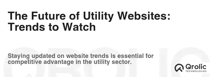 The Future of Utility Websites: Trends to Watch The Future of Utility Websites: Trends to Watch