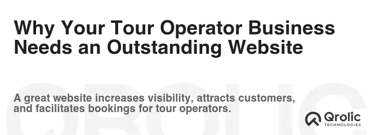 Why Your Tour Operator Business Needs an Outstanding Website Why Your Tour Operator Business Needs an Outstanding Website