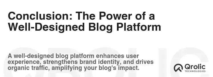 Conclusion: The Power of a Well-Designed Blog Platform Conclusion: The Power of a Well-Designed Blog Platform
