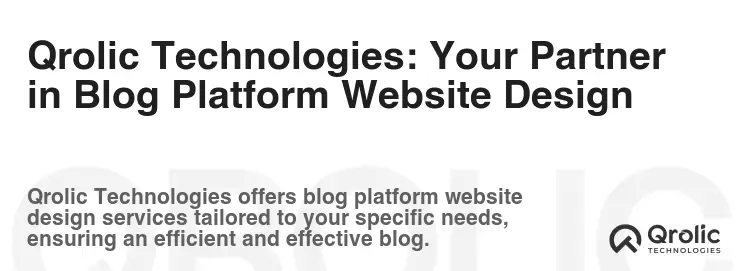 Qrolic Technologies: Your Partner in Blog Platform Website Design Qrolic Technologies: Your Partner in Blog Platform Website Design