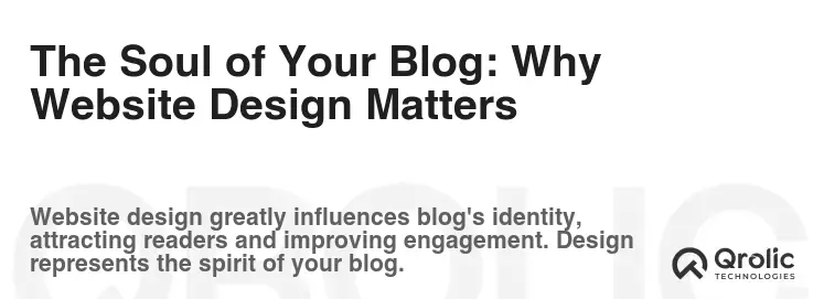 The Soul of Your Blog: Why Website Design Matters The Soul of Your Blog: Why Website Design Matters