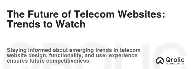 The Future of Telecom Websites: Trends to Watch The Future of Telecom Websites: Trends to Watch
