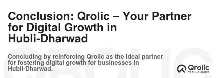 Conclusion: Qrolic – Your Partner for Digital Growth in Hubli-Dharwad Conclusion: Qrolic – Your Partner for Digital Growth in Hubli-Dharwad