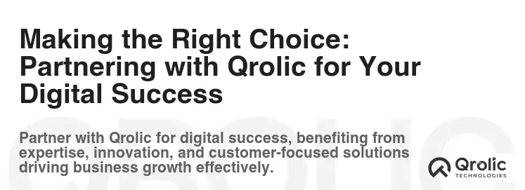 Making the Right Choice: Partnering with Qrolic for Your Digital Success