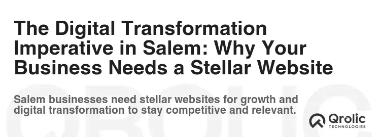 The Digital Transformation Imperative in Salem: Why Your Business Needs a Stellar Website