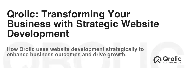 Qrolic: Transforming Your Business with Strategic Website Development Qrolic: Transforming Your Business with Strategic Website Development