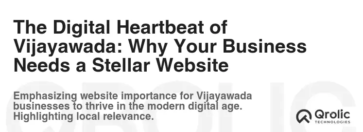The Digital Heartbeat of Vijayawada: Why Your Business Needs a Stellar Website