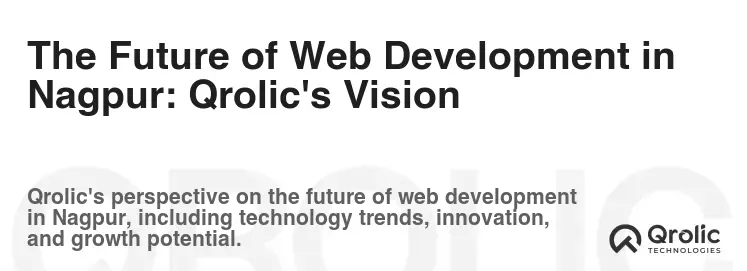 The Future of Web Development in Nagpur: Qrolic's Vision