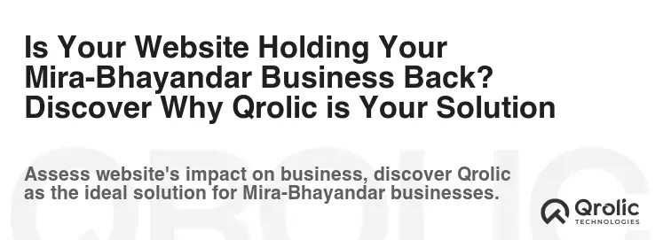Is Your Website Holding Your Mira-Bhayandar Business Back? Discover Why Qrolic is Your Solution