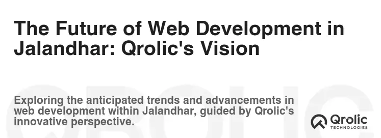 The Future of Web Development in Jalandhar: Qrolic's Vision