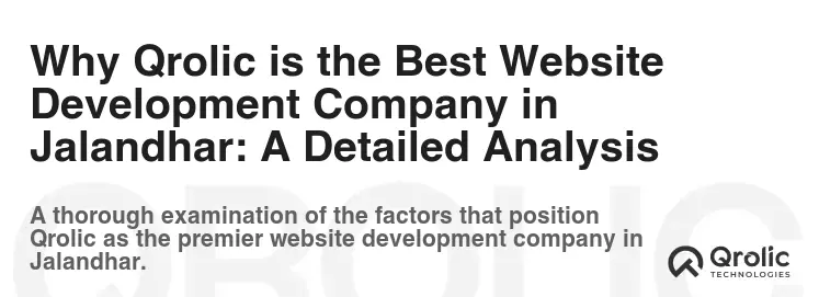 Why Qrolic is the Best Website Development Company in Jalandhar: A Detailed Analysis