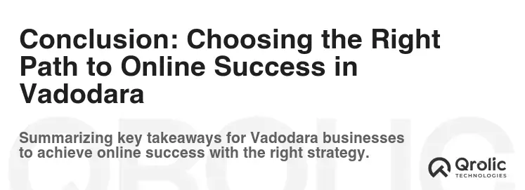 Conclusion: Choosing the Right Path to Online Success in Vadodara