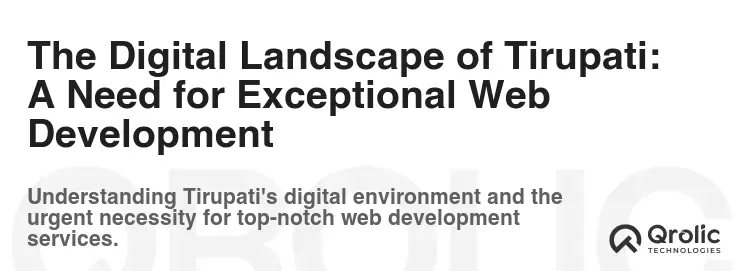 The Digital Landscape of Tirupati: A Need for Exceptional Web Development