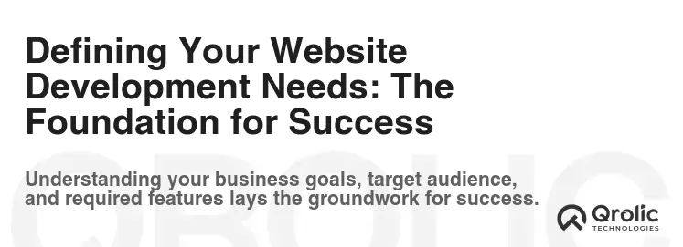 Defining Your Website Development Needs: The Foundation for Success