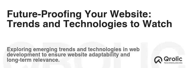 Future-Proofing Your Website: Trends and Technologies to Watch Future-Proofing Your Website: Trends and Technologies to Watch