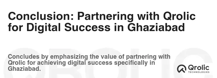 Conclusion: Partnering with Qrolic for Digital Success in Ghaziabad