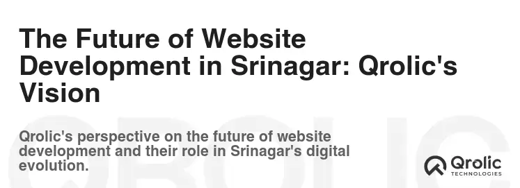 The Future of Website Development in Srinagar: Qrolic's Vision