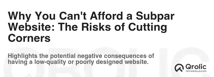 Why You Can't Afford a Subpar Website: The Risks of Cutting Corners