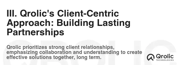 III. Qrolic's Client-Centric Approach: Building Lasting Partnerships