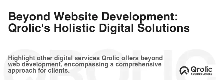 Beyond Website Development: Qrolic's Holistic Digital Solutions
