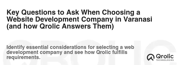Key Questions to Ask When Choosing a Website Development Company in Varanasi (and how Qrolic Answers Them)