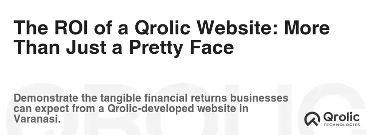 The ROI of a Qrolic Website: More Than Just a Pretty Face