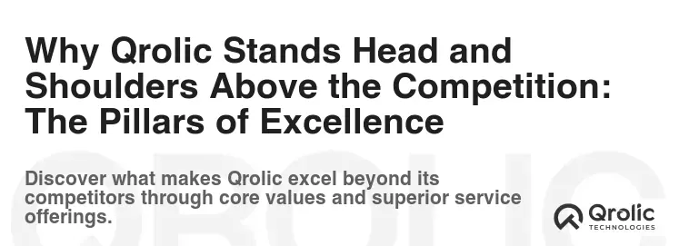 Why Qrolic Stands Head and Shoulders Above the Competition: The Pillars of Excellence
