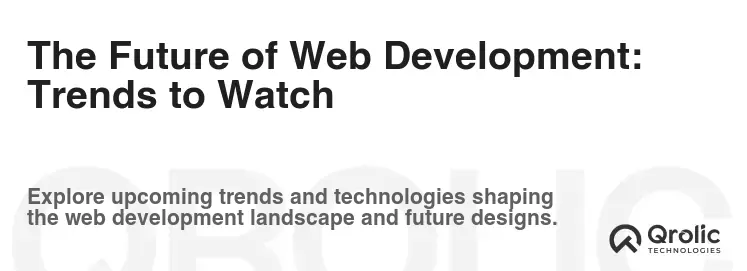 The Future of Web Development: Trends to Watch The Future of Web Development: Trends to Watch