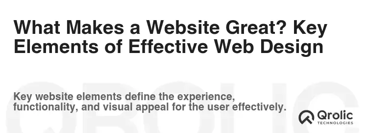 What Makes a Website Great? Key Elements of Effective Web Design What Makes a Website Great? Key Elements of Effective Web Design