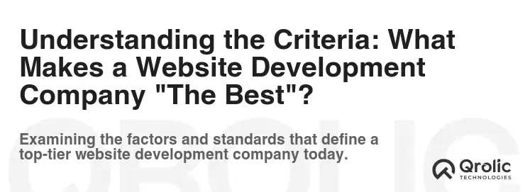 Understanding the Criteria: What Makes a Website Development Company "The Best"?