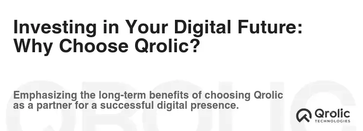 Investing in Your Digital Future: Why Choose Qrolic?