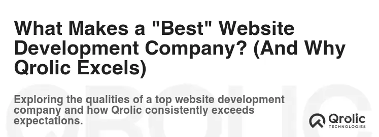 What Makes a "Best" Website Development Company? (And Why Qrolic Excels)