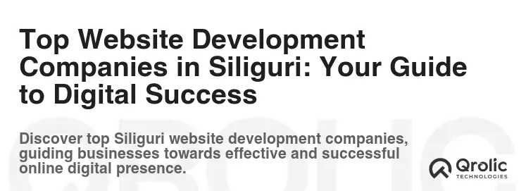 Top Website Development Companies in Siliguri: Your Guide to Digital Success