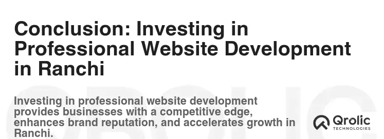 Conclusion: Investing in Professional Website Development in Ranchi Conclusion: Investing in Professional Website Development in Ranchi