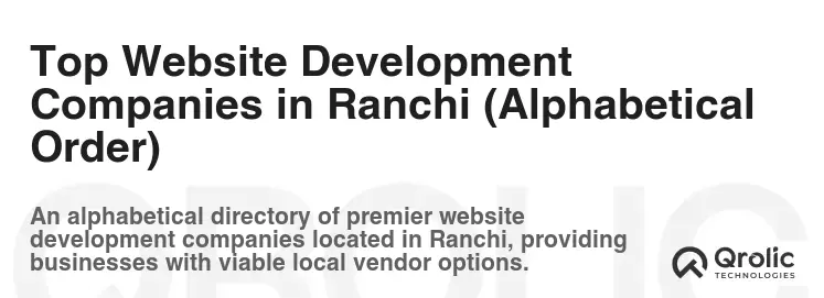 Top Website Development Companies in Ranchi (Alphabetical Order) Top Website Development Companies in Ranchi (Alphabetical Order)
