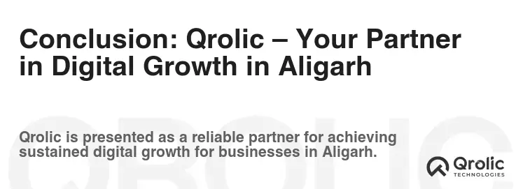 Conclusion: Qrolic – Your Partner in Digital Growth in Aligarh
