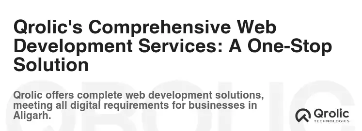 Qrolic's Comprehensive Web Development Services: A One-Stop Solution