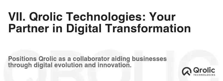 VII. Qrolic Technologies: Your Partner in Digital Transformation